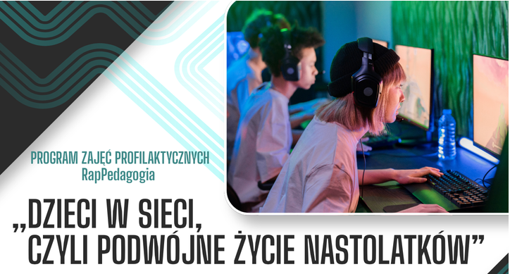 „DZIECI W SIECI, CZYLI PODWÓJNE ŻYCIE NASTOLATKÓW”